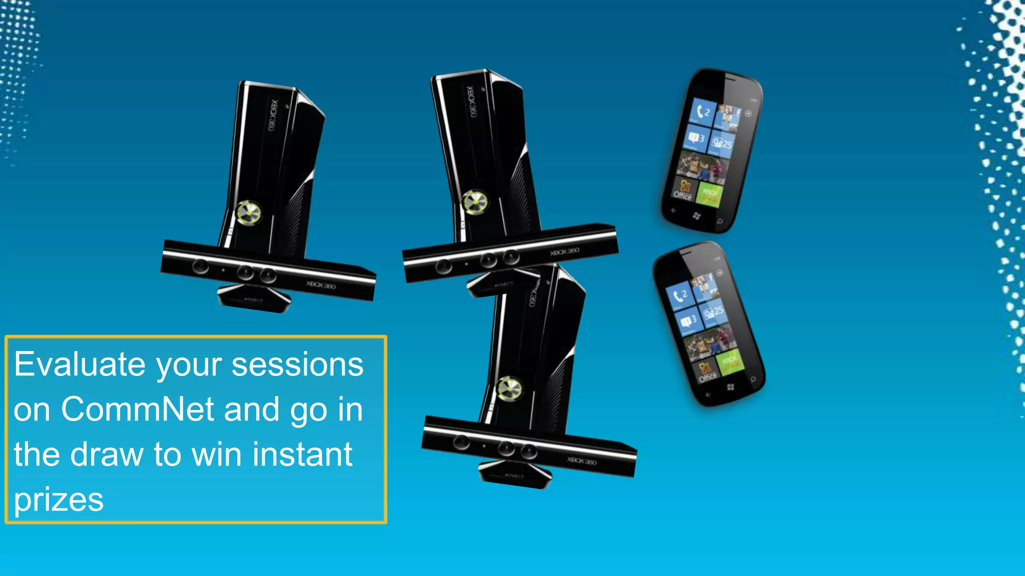 Evaluate your sessionson CommNet and go inthe draw to win instantprizes
