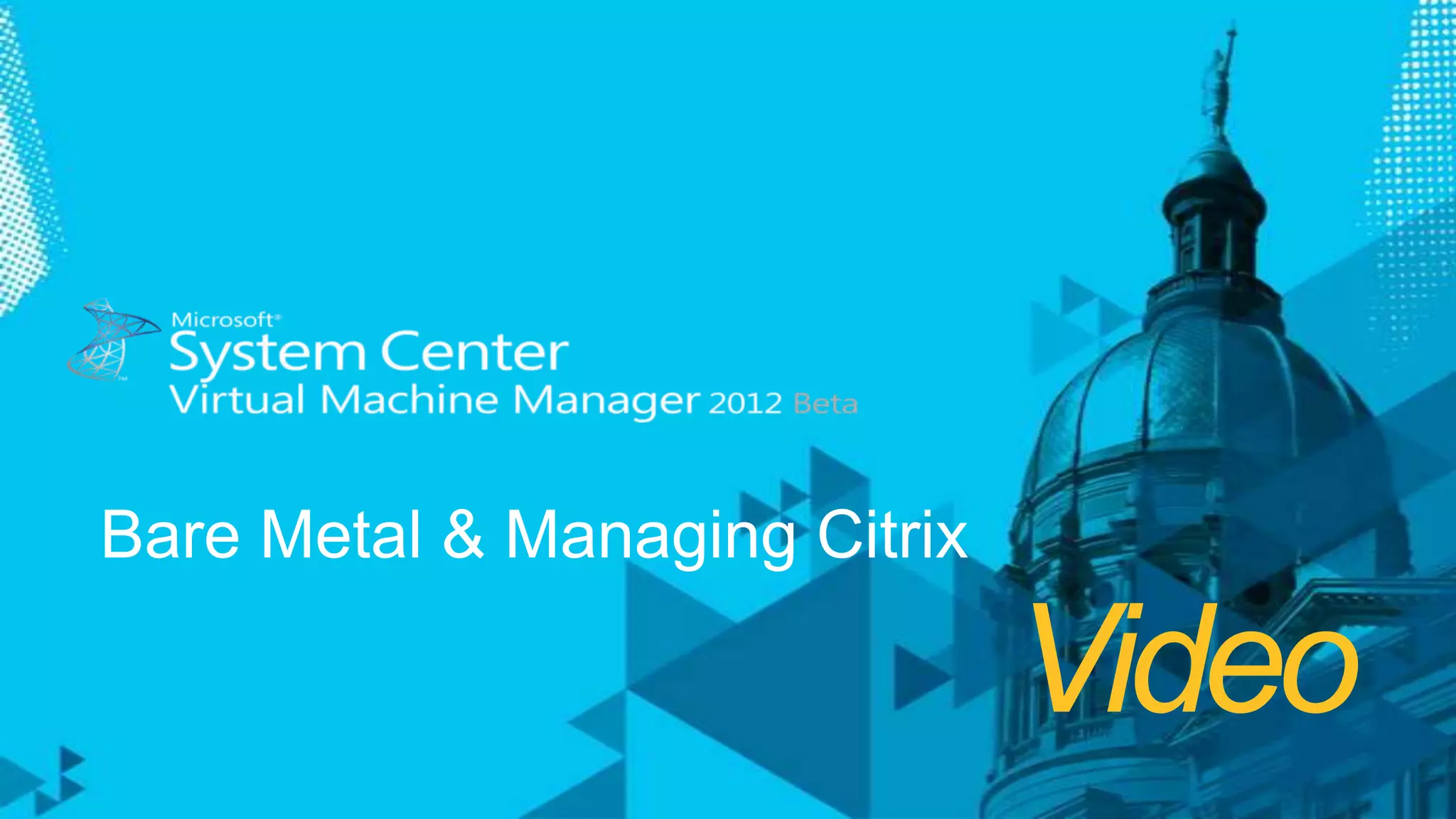 VideoBare Metal & Managing Citrix