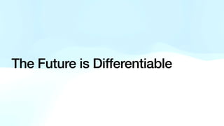 The Future is Differentiable
 