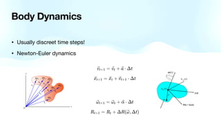 Body Dynamics
• Usually discreet time steps!
• Newton-Euler dynamics
 
