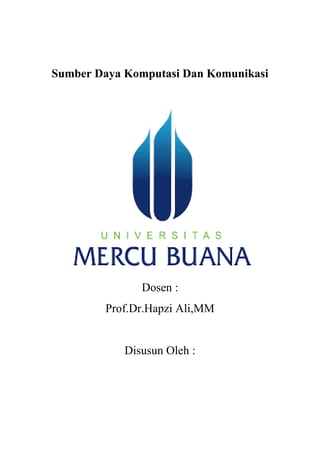 Sumber Daya Komputasi Dan Komunikasi
Dosen :
Prof.Dr.Hapzi Ali,MM
Disusun Oleh :
 