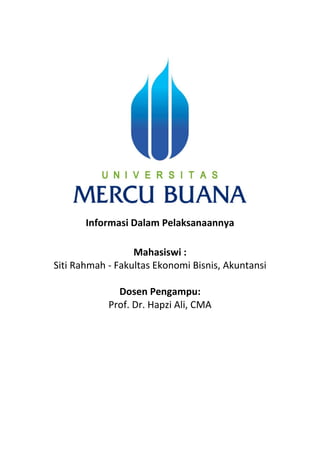 Informasi Dalam Pelaksanaannya
Mahasiswi :
Siti Rahmah - Fakultas Ekonomi Bisnis, Akuntansi
Dosen Pengampu:
Prof. Dr. Hapzi Ali, CMA
 