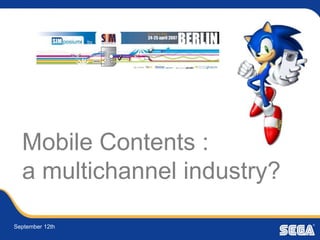 Mobile Contents :
  a multichannel industry?

September 12th
 