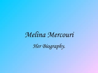 Melina Mercouri
Her Biography.
 