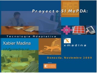 Proyecto SIMaPDA: Xabier Madina [email_address] ,[object Object]