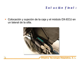 Solución final: Colocación y sujeción de la caja y el módulo DX-ECU en un lateral de la silla. 