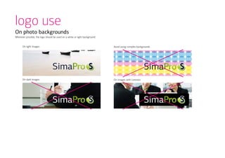 logo use
On photo backgrounds
Wherever possible, the logo should be used on a white or light background.


      On light images                                                        Avoid using complex backgrounds




      On dark images                                                         On images with contrast
 