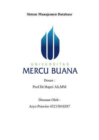 Sistem Manajemen Database
Dosen :
Prof.Dr.Hapzi Ali,MM
Disusun Oleh :
Aryo Prawiro 43215010287
 