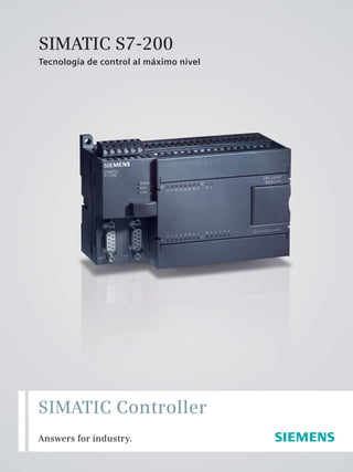 SIMATIC S7-200
Tecnología de control al máximo nivel
Answers for industry.
SIMATIC Controller
 