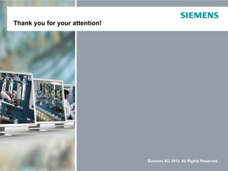Thank you for your attention!




                                Siemens AG 2012. All Rights Reserved.
 