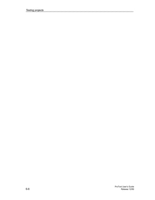 Testing projects
ProTool User’s Guide
6-6 Release 12/99
 