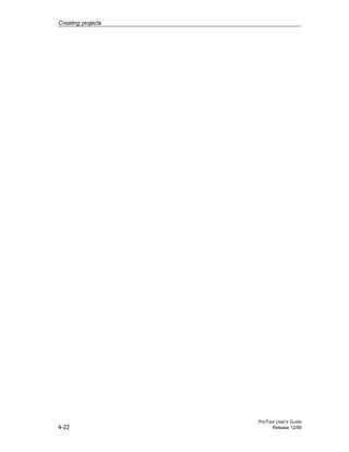 Creating projects
ProTool User’s Guide
4-22 Release 12/99
 