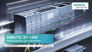Unrestricted © Siemens 2019
Siemens.com/s7-1200Unrestricted / © Siemens
SIMATIC S7-1200
Flexibly tailored to your requirements
 