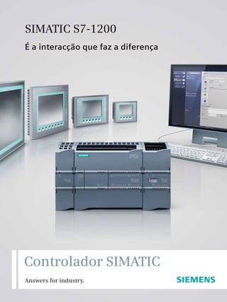 Controlador SIMATIC
Answers for industry.
SIMATIC S7-1200
É a interacção que faz a diferença
 