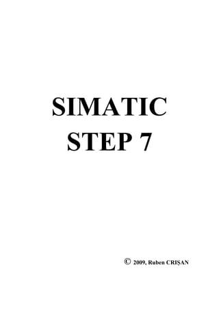 SIMATIC
STEP 7
© 2009, Ruben CRIȘAN
 