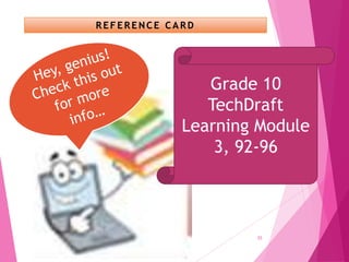 REFERENCE CARD
25
Grade 10
TechDraft
Learning Module
3, 92-96
 