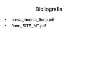 Bibliografia
•   prova_modelo_9ano.pdf
•   9ano_SITE_MT.pdf
 
