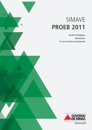 SIMAVE
PROEB 2011
            Revista Pedagógica
                   Matemática
  9º ano do Ensino Fundamental
 