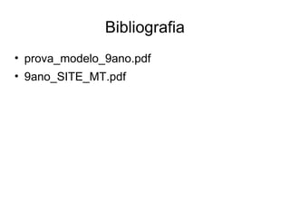 Bibliografia
• prova_modelo_9ano.pdf
• 9ano_SITE_MT.pdf
 