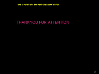 BAB 4. PENGGUNA DAN PENGEMBANGAN SISTEM




THANK YOU FOR ATTENTION




                                          42
 
