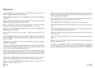 References
Bradley, P. (2006). The history of simulation in medical education and possible future         Stracke, Christian M. (2007): “Quality Standards for Quality Development in e-Learning:
directions. MEDICAL EDUCATION. 4(3); 254-262                                                   Adoption, Implementation, and Adaptation of ISO/IEC 19796-1”. [also online available on:
                                                                                               http://www.qed-info.de/downloads
Downing SM. (2004). Reliability: on the reproducibility of assessment data. Med Educ;
38:1006-12.                                                                                    Seymour NE. (2008). VR or OR: a review of the evidence that virtual reality simulations
                                                                                               improves operating room performance. Word J Surg; 32:182-8.
Epstein, Ronald M. (2007). Medical education - Assessment in medical education. NEW
ENGLAND JOURNAL OF MEDICINE, 356 (4), 387-396                                                  WHO. (2012). World Health Organization. Consulta en: http://www.who.int/en/

Ericsson, KA. (2007). An expert-performance perspective of research on medical                 WFME.(2012). World Federation for Medical Education. Consulta en: http://www.wfme.
expertise: the study of clinical performance. Med Educ 2007; 41:1124-1339.                     org/

Fessler, HE . (2012). Undergraduate medical education in critical care. CRITICAL CARE          Ziv, A; Wolpe, PR; Small, SD; et al. (2003). Simulation-based medical education: An ethical
MEDICINE. 40(11); 3065-3069.                                                                   imperative. ACADEMIC MEDICINE, 78(8); 783-788

Gaba, D. (2004). The future vision of simulation in health care. Qual Saf Health Care.         Holton EF III. (1996). The flawed four-level evaluation model. Human Resource Quarterly,
13:i2-i10.                                                                                     1996;7(1):5–25.

Issenberg SB, McGaghie WC, Petrusa ER, et al. (2005). Features and uses of high-fidelity       Holton, III, E.F., Bates, R.A., Bookter, A.I. & Yamkovenko, V.B. (2007) Convergent and
medical simulations that lead to effective learning: A BEME systematic review. Med             Divergent
Teach.; 27:10–28.
                                                                                               Validity of the Learning Transfer System Inventory. Human Resource Development
Kneebone R et al . Simulation and transformational change: the paradox of expertise.           Quarterly, 18(3) pp. 385_419.
Acad Med 2009; 84:954-7.
                                                                                               Fernández, T. and Fernández, E. (2007). La evaluación Del impacto de la formación
Kuduvalli et al. (2009). Retention and trasnferability of team resource managment skills       como estrategia de mejora en las organizaciones. Revista Electrónica de Investigación
in anaesthetic emergencies: the long-term impact of a high-fidelity simulation –based          Educativa; 9 (002). Disponible en: http://redalyc.uaemex.mx/pdf/155/15590204.pdf
course. European Journal of Anaesthesiology. 26:17-22.

McGaghie WC, Issenberg SB Choen ER et al. (2011). Does Simulation based medical
education with deliberate practice tield better results than traditional clinical education?
A meta-analytic comparative review of the evidence. Academic medicine; 86(1): 706-
711.

McGaghie WC, Issenberg SB, Petrusa ER, Scalese RJ. (2010). A critical review of
simulationbased medical education research: 2003–2009. Med Educ.;44:50–63

Riancho, J. et al. (2012). Simulación clínica de alto realismo: una experiencia en el
pregrado. Educ Med. 15(2): 109:115.

      42                                                                                                                                                                       43
 