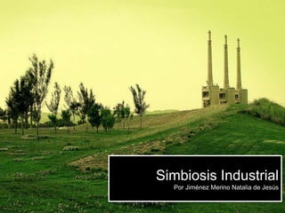 Simbiosis Industrial
  Por Jiménez Merino Natalia de Jesús
 