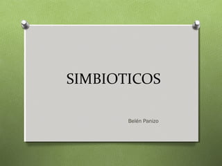 SIMBIOTICOS
Belén Panizo
 