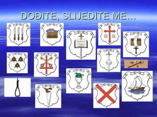 DOĐITE, SLIJEDITE ME…DOĐITE, SLIJEDITE ME…
 