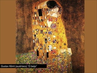 Gustav Klimt (austríaco) “O beijo” 