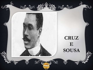 CRUZ
E
SOUSA
 