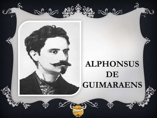 ALPHONSUS
DE
GUIMARAENS
 
