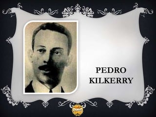 PEDRO
KILKERRY
 