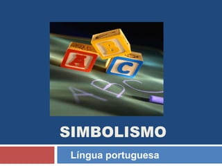 SIMBOLISMO
Língua portuguesa
 