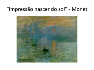 “Impressão nascer do sol” - Monet

 