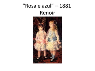 “Rosa e azul” – 1881
Renoir

 