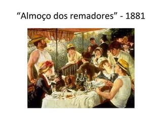 “Almoço dos remadores” - 1881

 