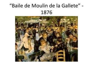 “Baile de Moulin de la Gallete” 1876

 