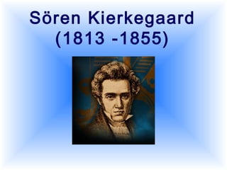 Sören Kierkegaard
(1813 -1855)
 