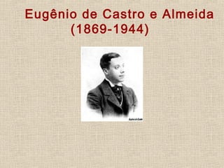           Eugênio de Castro e Almeida
(1869-1944)
     
 