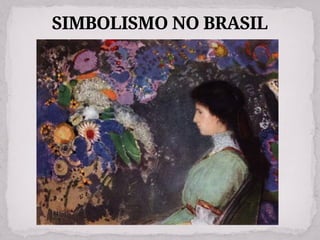 SIMBOLISMO NO BRASIL
 