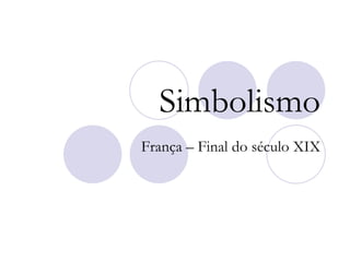 Simbolismo França – Final do século XIX 