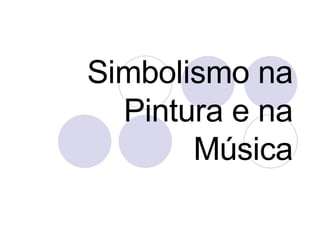 Simbolismo na Pintura e na Música 