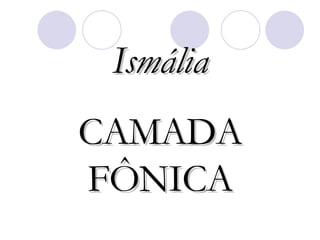 Ismália CAMADA FÔNICA 