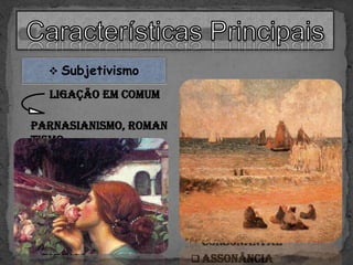  Subjetivismo
 Musicalidade
 Transcendentalismo
 