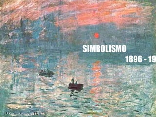 SIMBOLISMO
          1896 - 19
 