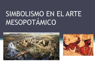 SIMBOLISMO EN EL ARTE
MESOPOTÁMICO
 