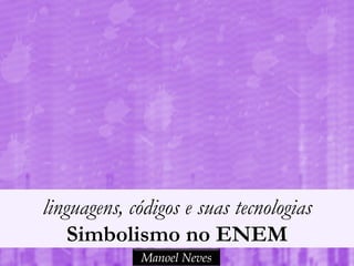 Simbolismo no ENEM
Manoel Neves
 