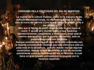 ORÍGENES DE LA FESTIVIDAD DEL DÍA DE MUERTOS: La muerte en la cultura mixteca, como en la mayoría de las culturas Mesoamer...