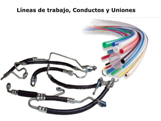 Líneas de trabajo, Conductos y Uniones 