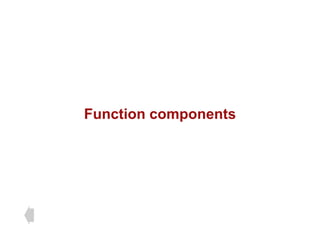 Function components
 